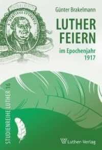 Lutherfeiern im Epochenjahr 1917 (Studienreihe Luther .16) （2017. 312 S. 22.2 cm）