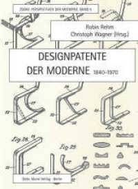 Designpatente der Moderne 1840-1970 : Bauhaus, Max Bill, Marcel Breuer, Walter Gropius, Le Corbusier, Ludwig Mies van der Rohe, László Moholy-Nagy, Mart Stam, Wilhelm Wagenfeld (ZOOM. Perspektiven der Moderne 5) （2019. 480 S. mit 285 Abbildungen. 25.6 cm）