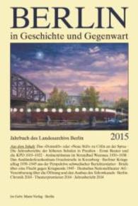 Berlin in Geschichte und Gegenwart 2015 : Jahrbuch des Landesarchivs Berlin (Jahrbuch des Landesarchivs Berlin) （2016. 424 S. mit 27 farbigen und 94 s/w-Abbildungen. 24 cm）
