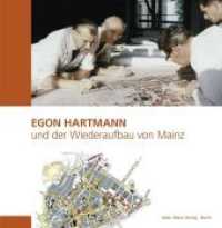 Egon Hartmann und der Wiederaufbau von Mainz （2019. 96 S. mit 40 Farb- und 20 s/w-Abb. 210 x 215 mm）