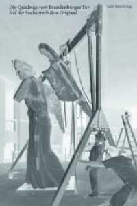 Die Quadriga vom Brandenburger Tor : Auf der Suche nach dem Original （2023. 176 S. mit 114 Farb- und 65 S/W-Bildern. 300 mm）