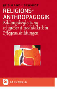 Religions-Anthropagogik : Bildungsbegleitung religiöser Autodidaktik in Pflegeausbildungen （2012. 316 S. 22 cm）
