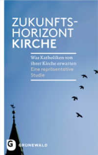 Zukunftshorizont Kirche : Was Katholiken von ihrer Kirche erwarten. Eine repräsentative Studie （2014. 168 S. m. farb. graph. Darst. 220 mm）