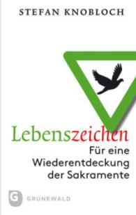 Lebenszeichen : Für eine Wiederentdeckung der Sakramente （2014. 144 S. 22 mm）