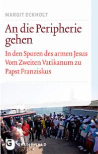 An die Peripherie gehen : In den Spuren des armen Jesus. Vom Zweiten Vatikanum zu Papst Franziskus （2015. 342 S. 220 mm）