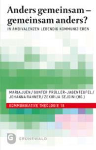 Anders gemeinsam - gemeinsam anders? : In Ambivalenzen lebendig kommunizieren (Kommunikative Theologie Bd.18) （2015. 270 S. 220 mm）