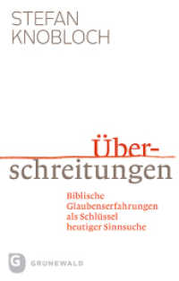 Überschreitungen : Biblische Glaubenserfahrungen als Schlüssel heutiger Sinnsuche （2016. 159 S. 220 mm）