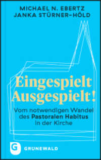 Eingespielt - Ausgespielt! : Vom notwendigen Wandel des Pastoralen Habitus in der Kirche （2022. 168 S. 190 mm）