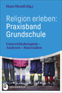 Religion erleben: Praxisband Grundschule : Unterrichtsbeispiele - Analysen - Materialien （2023. 288 S. mit ca. 40 teils farbigen Abbildungen. 220 mm）