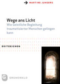 Wege ANS Licht : Wie Geistliche Begleitung Traumatisierter Menschen Gelingen Kann