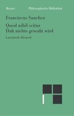 Quod nihil scitur. Daß nichts gewußt wird : Zweisprachige Ausgabe (Philosophische Bibliothek 586) （2007. CLXIV, 322 S. 190 mm）