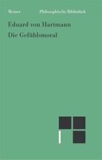 ハルトマン道徳感情論<br>Die Gefühlsmoral (Philosophische Bibliothek Bd.587) （2006. 216 S. 19 cm）