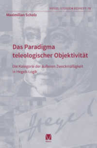Das Paradigma teleologischer Objektivität : Die Kategorie der äußeren Zweckmäßigkeit in Hegels Logik (Hegel-Studien, Beihefte 78) （2025. 264 S. 235 mm）