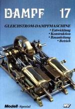 Dampf-Reihe / Dampf 17 : Gleichstrom-Dampfmaschine. Entwicklung - Konstruktion - Bauanleitung - Betrieb (Dampf-Spezial) （2., überarb. Aufl. 2004. 70 S. zahlr. schw.-w. Abb. u. Skizzen. 2）