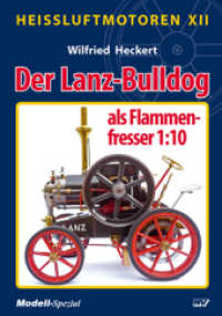Heissluftmotoren / Heißluftmotoren XII, 12 Teile : Der Lanz-Bulldog als Flammenfresser 1:10 (Heissluftmotoren) （2013. 152 S. zahlreiche Abbildungen in Farbe und in S/W. 23.9 cm）