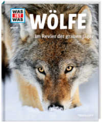WAS IST WAS Band 104 Wölfe : Im Revier der grauen Jäger (WAS IST WAS Sachbuch 104) （2019. 48 S. Mit vielen Fotos, Illustrationen und Infografiken. 278 mm）