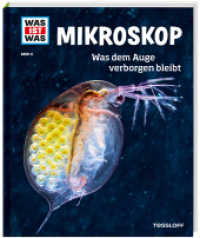 WAS IST WAS Band 8 Mikroskop : Was dem Auge verborgen bleibt (Tessloff Wissen) （2015. 48 S. Mit vielen Fotos, Illustrationen und Infografiken. 278 mm）