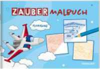Zaubermalbuch. Flugzeuge : Mit magischen Zauberseiten (Malbücher und -blöcke) （2022. 32 S. s/w illustriert. 165 x 240 mm）