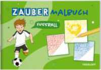 Zaubermalbuch. Fußball : Mit magischen Zauberseiten (Malbücher und -blöcke) （2024. 32 S. 34 Abb. 165 x 240 mm）