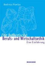 Die lutherische Berufs- und Wirtschaftsethik : Eine EinfÃ'hrung