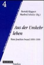 Aus der Umkehr leben : Hans Joachim Iwand 1899-1999