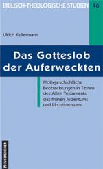 Das Gotteslob der Auferweckten : Motivgeschichtliche Beobachtungen in Texten des Alten Testaments, des frühen Judentums und Urchristentums