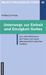 Unterwegs zur Einzigkeit und Einheit Gottes : Zum 'Monotheismus' des Paulus und seiner alttestamentlich-jüdischen Tradition