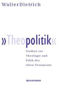 Theopolitik : Studien zur Theologie und Ethik des Altes Testaments