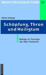 Schopfung, Thron und Heiligtum : Beitrage zur Theologie des Alten Testaments