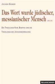 Das Wort wurde messianischer Mensch : Die Theologie Karl Barths und die Theologie des Johannesprologs