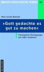 Gott gedachte es gut zu machen : Theologische Uberlegungen zum Alten Testament