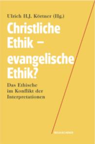 Christliche Ethik - evangelische Ethik? : Das Ethische im Konflikt der Interpretationen