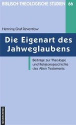 Die Eigenart des Jahweglaubens : Beiträge zur Theologie und Religionsgeschichte des Alten Testaments (Biblisch-Theologische Studien (BThSt) Bd.66) （2004. 169 S. 205 mm）