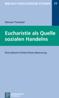 Eucharistie als Quelle sozialen Handelns : Eine biblisch-frühkirchliche Besinnung (Biblisch-Theologische Studien 77) （2. Aufl. 2014. XIV, 337 S. 20.5 cm）