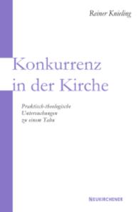 Konkurrenz in der Kirche : Praktisch-theologische Untersuchungen zu einem Tabu