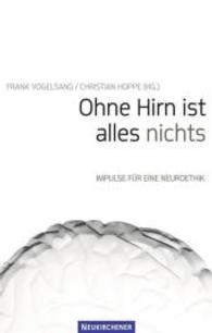 Ohne Hirn ist alles nichts : Impulse fur eine Neuroethik