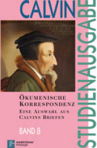 Studienausgabe. Bd.8 Ökumenische Korrespondenz : Eine Auswahl aus Calvins Briefen （2011. X, 353 S. 22 cm）