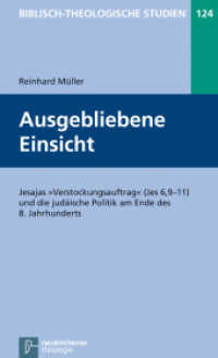 Ausgebliebene Einsicht : Jesajas "Verstockungsauftrag" (Jes 6,9-11) und die judäische Politik am Ende des 8. Jahrhunderts (Biblisch-Theologische Studien 124) （2012. VIII, 103 S. 205 mm）
