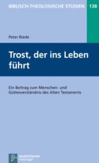 Trost, der ins Leben führt : Ein Beitrag zum Menschen- und Gottesverständnis des Alten Testaments (Biblisch-Theologische Studien 138) （2013. X, 150 S. 205 mm）