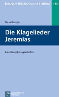 Die Klagelieder Jeremias : Eine Rezeptionsgeschichte (Biblisch-Theologische Studien 143) （2013. XI, 123 S. 205 mm）