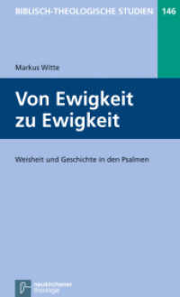 Von Ewigkeit zu Ewigkeit : Weisheit und Geschichte in den Psalmen (Biblisch-Theologische Studien 146) （2014. 197 S. 20.5 cm）