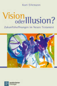Vision oder Illusion? : Zukunftshoffnungen im Neuen Testament (Neukirchener Theologie) （2014. X, 224 S. 220 mm）