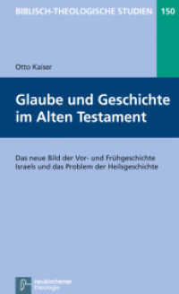 Glaube und Geschichte im Alten Testament : Das neue Bild der Vor- und Frühgeschichte Israels und das Problem der Heilsgeschichte (Biblisch-Theologische Studien 150) （2014. X, 149 S. 205 mm）