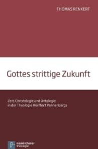 Gottes Strittige Zukunft : Zeit, Christologie Und Ontologie in Der Theologie Wolfhart Pannenbergs （Aufl.）