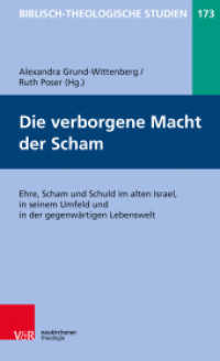 Die verborgenen Macht der Scham : Ehre, Scham und Schuld im alten Israel, in seinem Umfeld und in der gegenwärtigen Lebenswelt (Biblisch-Theologische Studien Band 173) （2018. VIII, 272 S. 205 mm）