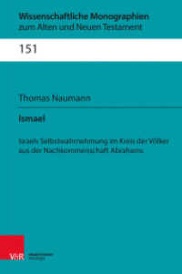 Ismael : Isreals Selbstwahrnehmung im Kreis der Völker aus der Nachkommenschaft Abrahams (Wissenschaftliche Monographien zum Alten und Neuen Testament Band 151) （2018. XIII, 554 S. 22.5 cm）