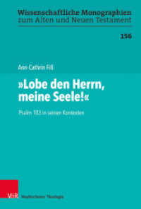 "Lobe den Herrn, meine Seele!" : Psalm 103 in seinen Kontexten. Dissertationsschrift (Wissenschaftliche Monographien zum Alten und Neuen Testament Band 156) （2018. 336 S. 237 mm）