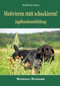 Motivieren statt schockieren! : Jagdhundeausbildung （1. Aufl. 2013. 160 S. zahlr. Abb. 21 cm）
