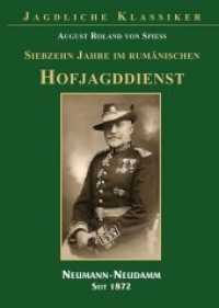 17 Jahre im rum&auml;nischen Hofjagddienst （2014. 352 S. schwarz-wei&szlig; Abbildungen. 23.5 cm）