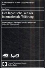 国際通貨としての日本円<br>Der Japanische Yen als internationale Währung:  Voraussetzungen, funktionale Interdependenzen und Motive der Währungswahl. (Schriftenreihe zur Ostasienforschung.) 〈Bd. 15〉